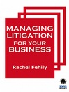 Managing Litigation for Your Business by Rachel Fehily eBook